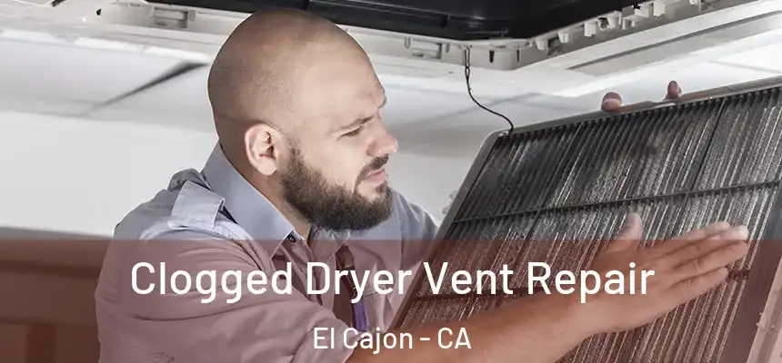  Clogged Dryer Vent Repair El Cajon - CA