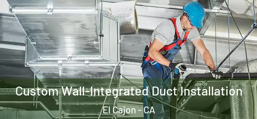  Custom Wall-Integrated Duct Installation El Cajon - CA