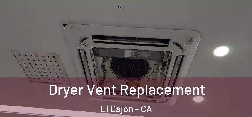  Dryer Vent Replacement El Cajon - CA
