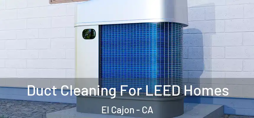  Duct Cleaning For LEED Homes El Cajon - CA