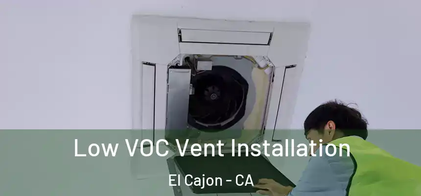  Low VOC Vent Installation El Cajon - CA