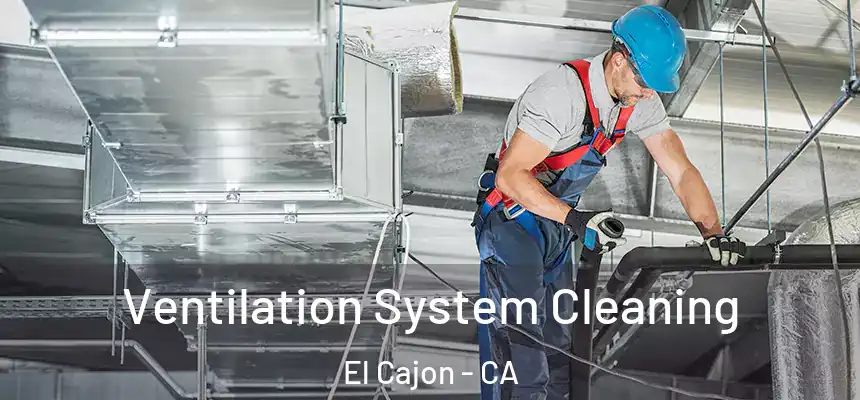Ventilation System Cleaning El Cajon - CA
